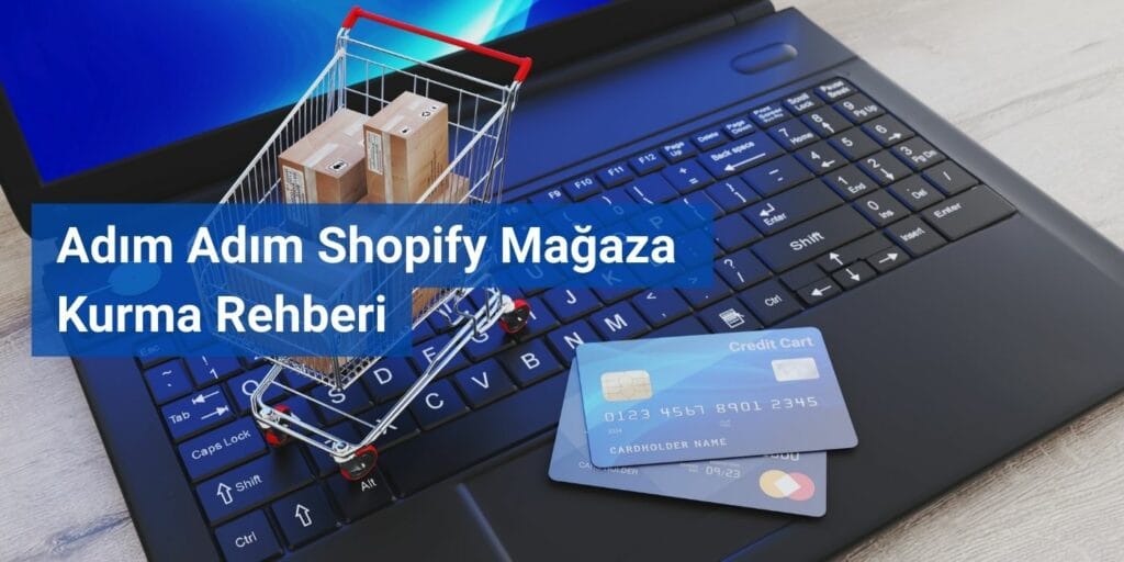 Adım Adım Shopify Mağaza Kurma Rehberi