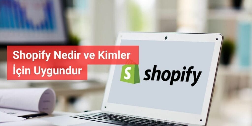 Shopify Nedir ve Kimler İçin Uygundur